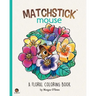 Matchstick Mouse: A Floral Coloring Book