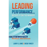 Leading Performance... Because It Can't Be Managed: How to Lead the Modern Workforce