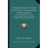 Predestination And Election, Considered Scripturally: With Reference To The Seventeenth Article Of The Church Of England (1843)