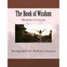 The Book of Wisdom: Wisdom to Live by