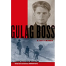 Gulag Boss: A Soviet Memoir