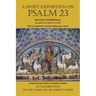 A Sweet Exposition on Psalm 23: with also An Exhortation to the Carrying of Christ's Cross