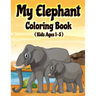 My Elephant Coloring Book: Jumbo Elephant Coloring Book for Kids Ages 1-3, 2-5