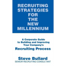 Recruiting Strategies for the New Millennium: A Corporate Guide to Building and Improving Your Company's Recruiting Process