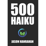 500 Haiku: A collection of haiku verse