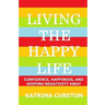 Living the Happy Life: Confidence, Happiness, and Keeping Negativity Away