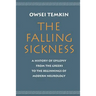 The Falling Sickness: A History of Epilepsy from the Greeks to the Beginnings of Modern Neurology