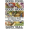 Good Food, Good Mood: How to Eat Right to Feel Right