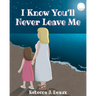 I Know You'll Never Leave Me