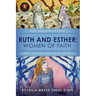 Ruth and Esther: Ruth: Ancestor of Christ Esther: the Queen Who Saved Her People