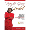 Pray & Grow Richer: Learn How to increase your wealth through seeking & soaking in the presence of God