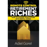 Remote Control Retirement Riches: How to Change Your Future with Rental Homes