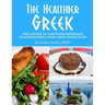 The Healthier Greek--Where It All Began!: Take Control of Your Insulin Resistance or Diabetes While Eating Great Tasting Food!