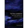 The Pain Left Behind: Surviving a Suicide Loss A Collection of Poems