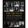 The Truth in Our Stories: Immigrant Voices in Radical Times