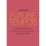 Future Tempos: Conversations on Architecture Across Time and Media
