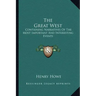 The Great West: Containing Narratives of the Most Important and Interesting Events