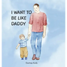 I Want to Be Like Daddy