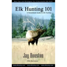 Elk Hunting 101: A Pocketbook Guide to Elk Hunting