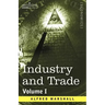 Industry and Trade: Volume I
