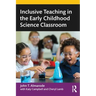 Inclusive Teaching in the Early Childhood Science Classroom