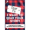 Dear Pa. I Want To Hear Your Story: A Guided Memory Journal to Share The Stories, Memories and Moments That Have Shaped Pa's Life 7 x 10 inch Hardback