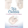 We with Our Children: A Commentary on the Form of Baptism