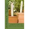 Patio and Kitchen Herb Gardens: A Beginner's Guide to 21 Herbs You Can Grow at Home