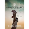The Moon God's Wife: A Novel of Enheduanna