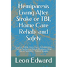 Hemiparesis Living After Stroke or TBI, Home Care Rehab and Safety: Focus on Safety, Home Care, Rehabilitation: Partial Paralysis or Muscle Weakness,