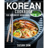 Korean Cookbook: Book 1, for Beginners Made Easy Step by Step