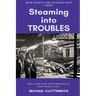 Steaming into Troubles: Tales of the Trials and Tribulations of Steam Engine Crews
