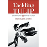 Tackling Tulip: Exposing the Biblical, Theological, and Practical Errors of Calvinism