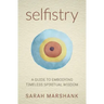 Selfistry: A Guide to Embodying Timeless Spiritual Wisdom