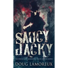 Saucy Jacky: The Whitechapel Murders As Told By Jack The Ripper