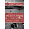 101 Life-Changing Quotes about Music: Quotations from the greatest musicians and thinkers of the last 100 years.
