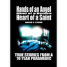 Hands of an Angel, Mind of a Demon, Heart of a Saint: True Stories From a 10 Year Paramedic
