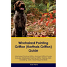 Wirehaired Pointing Griffon (Korthals Griffon) Guide Wirehaired Pointing Griffon Guide Includes: Wirehaired Pointing Griffon Training, Diet, Socializi