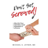 Don't Get Screwed!: After All of Your Hard Work, Avoid Exploitation in a Divorce
