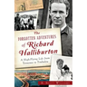The Forgotten Adventures of Richard Halliburton: A High-Flying Life from Tennessee to Timbuktu