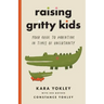 Raising Gritty Kids: Your Guide to Parenting in Times of Uncertainty