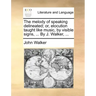 The Melody of Speaking Delineated; Or, Elocution Taught Like Music, by Visible Signs, ... by J. Walker, ...