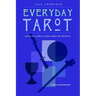 Everyday Tarot: Using the Cards to Make Better Life Decisions (Revised)