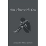 I'm Here with You