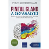 Pineal Gland - A 360° Analysis - Review on How to Descale, Purify, Detoxify, and Activate the Third Eye