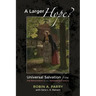 A Larger Hope?, Volume 2: Universal Salvation from the Reformation to the Nineteenth Century