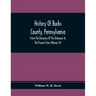 History Of Bucks County, Pennsylvania, From The Discovery Of The Delaware To The Present Time (Volume Iii)