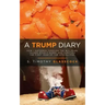 A Trump Diary: How I Suffered Through the Bull$%#&, Talked Myself Down, and Survived the First Year of the Apocalypse.