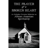 The Prayer of a Broken Heart: An Orthodox Christian Reflection on African American Spirituality
