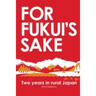 For Fukui's Sake: Two years in rural Japan